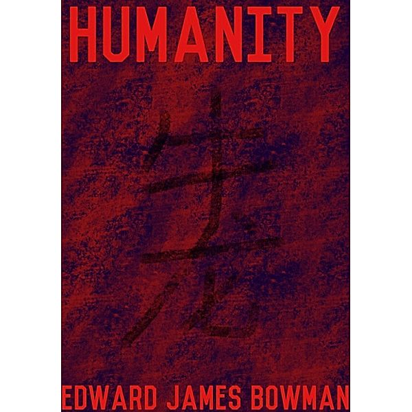 Humanity, Edward James Bowman