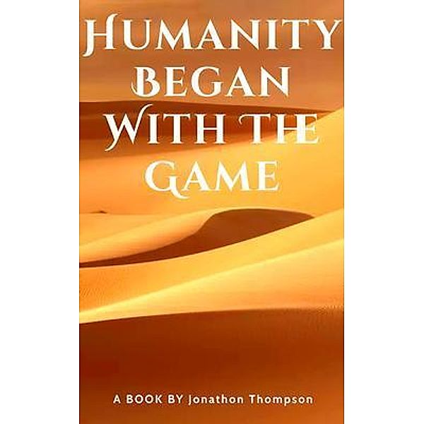 Humanity Began With The Game, Jonathon Thompson