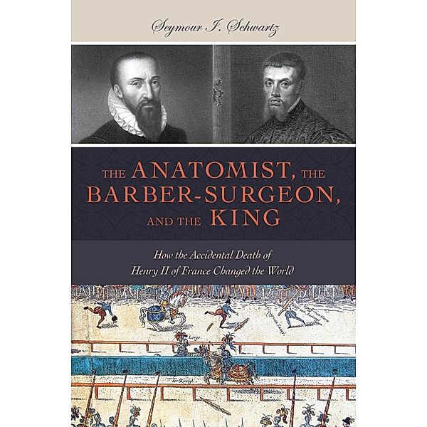 Humanity Books: The Anatomist, the Barber-Surgeon, and the King, Seymour I. Schwartz