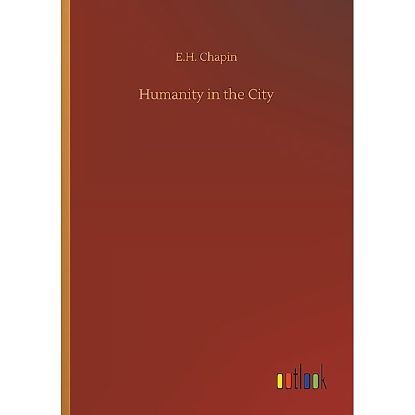 Humanity in the City, E. H. Chapin