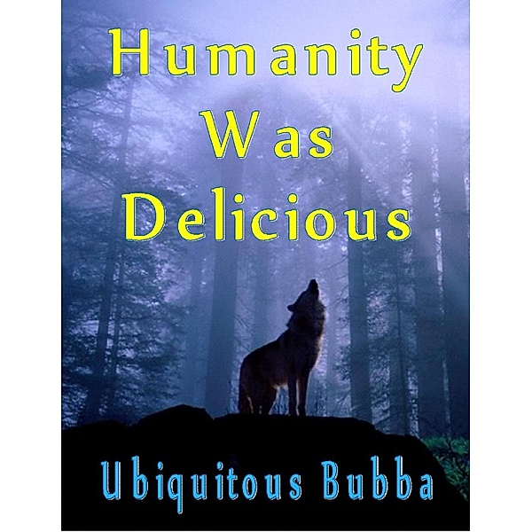 Humanity Was Delicious, Ubiquitous Bubba