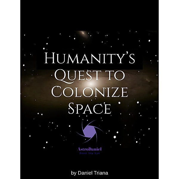 Humanity's Quest to Colonize Space, Daniel Triana