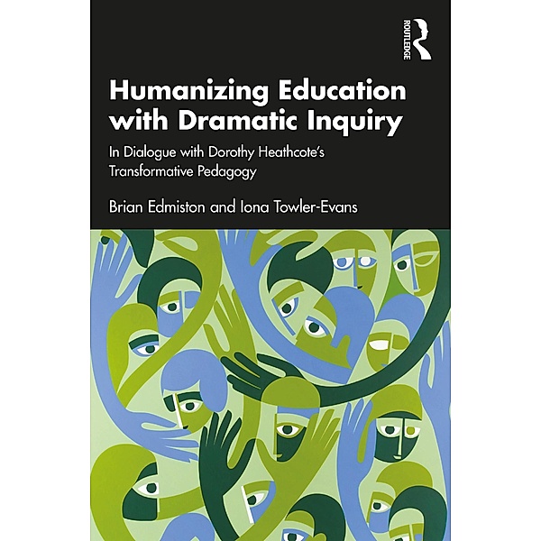 Humanizing Education with Dramatic Inquiry, Brian Edmiston, Iona Towler-Evans