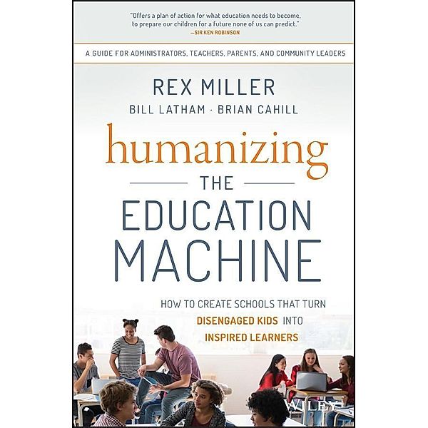 Humanizing the Education Machine, Rex Miller, Bill Latham, Brian Cahill