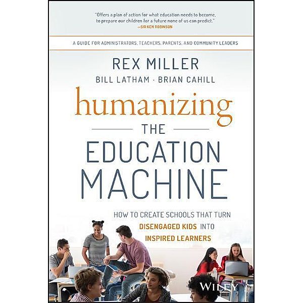 Humanizing the Education Machine, Rex Miller, Bill Latham, Brian Cahill