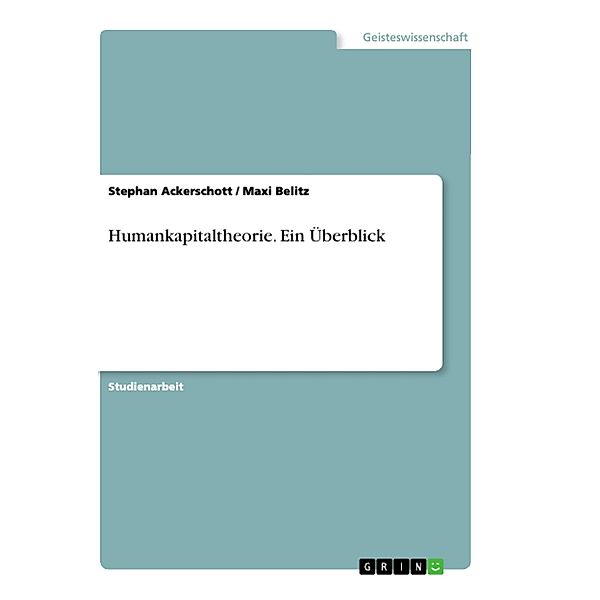 Humankapitaltheorie. Ein Überblick, Maxi Belitz, Stephan Ackerschott