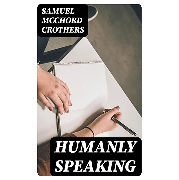 Humanly Speaking, Samuel McChord Crothers