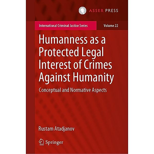 Humanness as a Protected Legal Interest of Crimes Against Humanity / International Criminal Justice Series Bd.22, Rustam Atadjanov