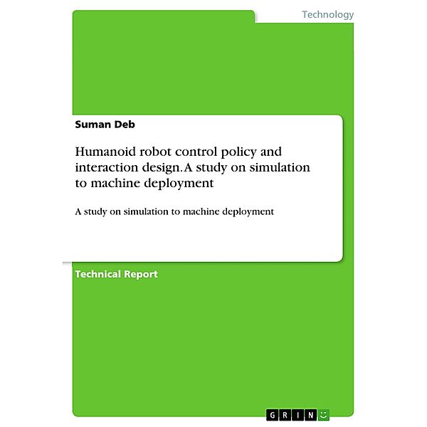 Humanoid robot control policy and interaction design. A study on simulation to machine deployment, Suman Deb