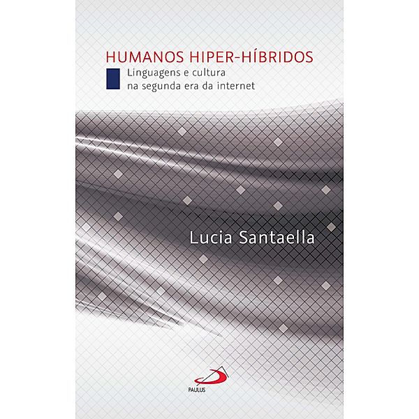 Humanos Hiper-Híbridos / Comunicação, Lucia Santaella