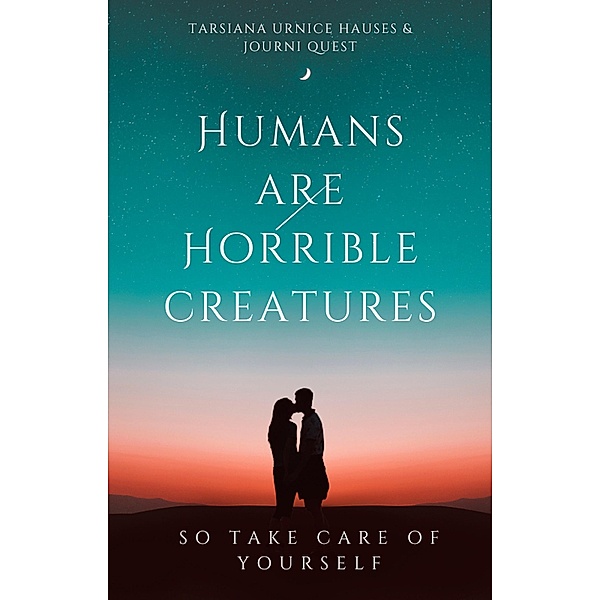 Humans are Horrible Creatures (My World, #5) / My World, JourniQuest