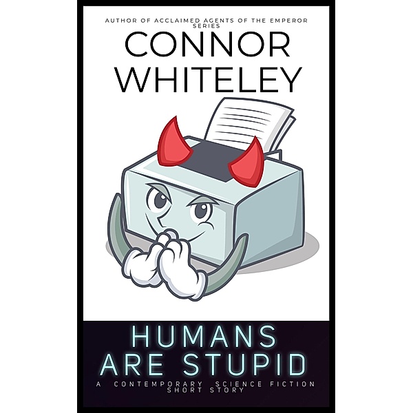 Humans Are Stupid: A Contemporary Science Fiction Short Story, Connor Whiteley