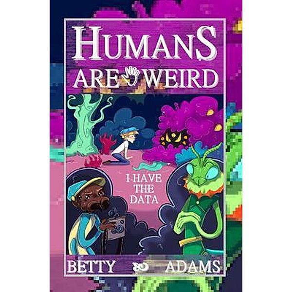 Humans are Weird / Author Betty Adams, Betty Adams