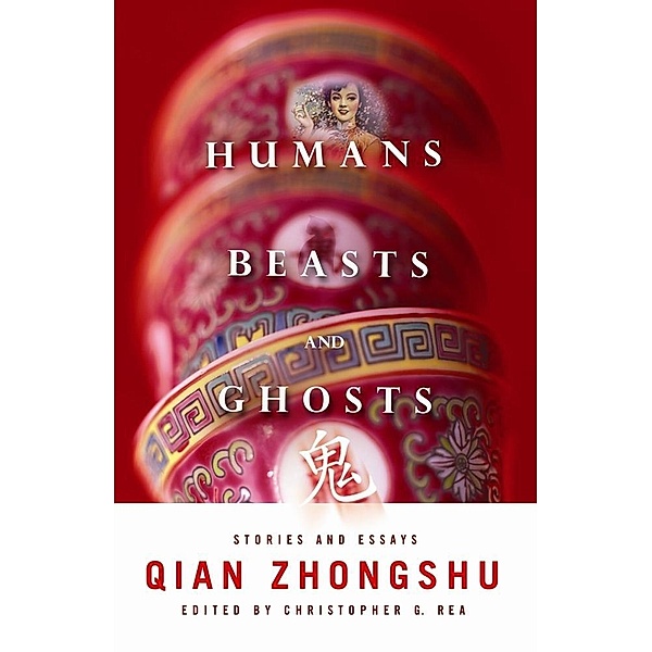 Humans, Beasts, and Ghosts / Weatherhead Books on Asia, Zhongshu Qian
