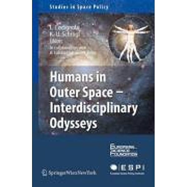 Humans in Outer Space - Interdisciplinary Odysseys / Studies in Space Policy Bd.1