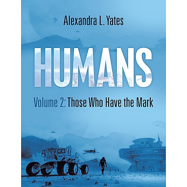 Humans Volume 2: Those Who Have the Mark, Alexandra L. Yates