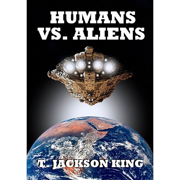Humans Vs. Aliens (Aliens Series, #2) / Aliens Series, T. Jackson King