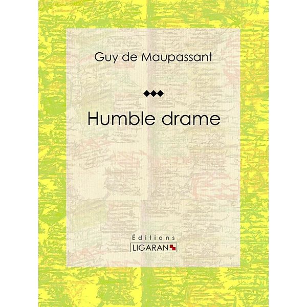 Humble drame, Guy de Maupassant, Ligaran