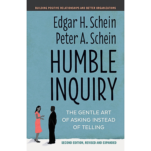 Humble Inquiry, Second Edition, Edgar H. Schein, Peter A. Schein