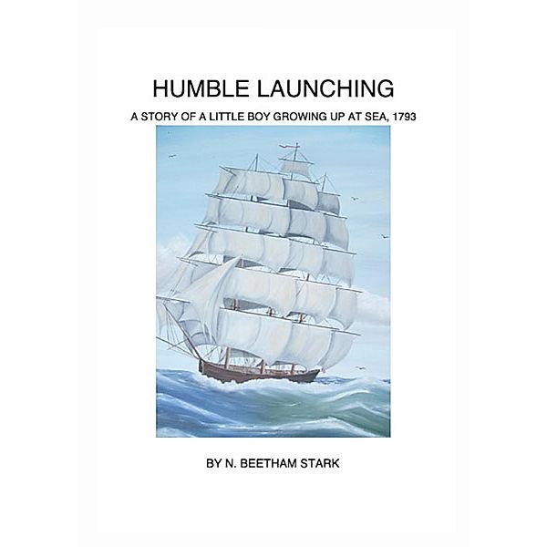 Humble Launching, A Story of a Little Boy Growing Up at Sea (Book 1 of 9 in the Rundel Series), N. Beetham Stark