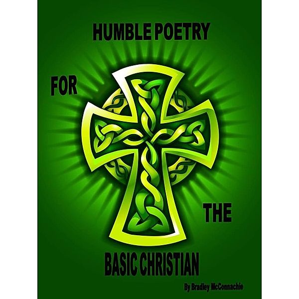 Humble Poetry for the Basic Christian, Bradley McConnachie