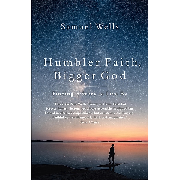 Humbler Faith, Bigger God, Samuel Wells