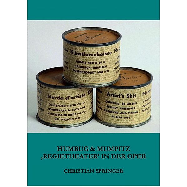 Humbug & Mumpitz - 'Regietheater' in der Oper, Christian Springer