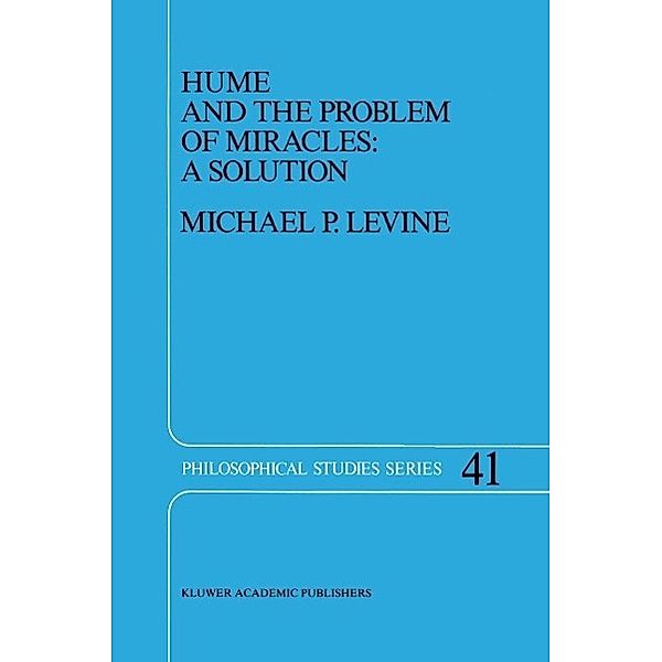 Hume and the Problem of Miracles: A Solution / Philosophical Studies Series Bd.41, M. P. Levine