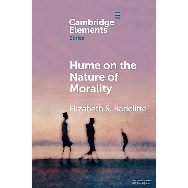 Hume on the Nature of Morality / Elements in Ethics, Elizabeth S. Radcliffe