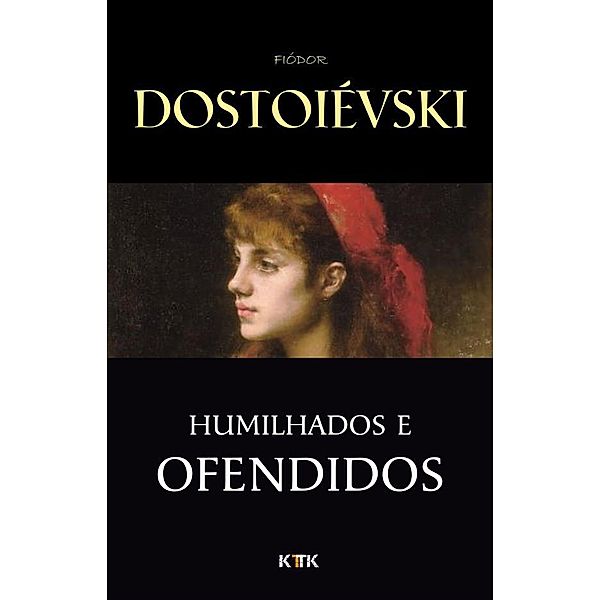 Humilhados e Ofendidos, Fiódor Dostoiévski