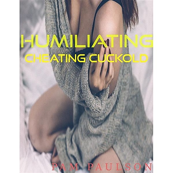 Humiliating Cheating Cuckhold, Pam Paulson