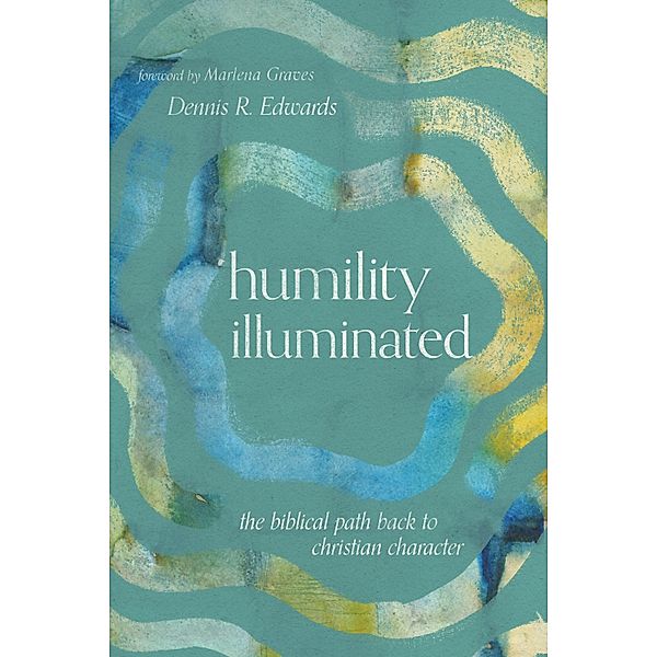 Humility Illuminated, Dennis R. Edwards