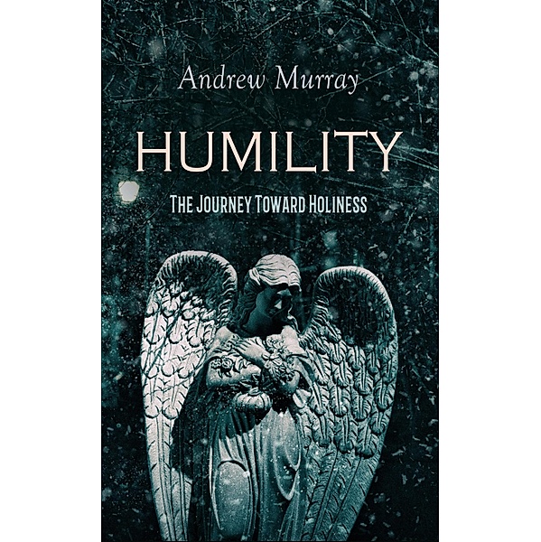 HUMILITY - The Journey Toward Holiness, Andrew Murray