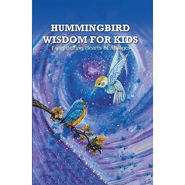 HUMMINGBIRD WISDOM FOR KIDS, Rosemary Watson Ph. D.