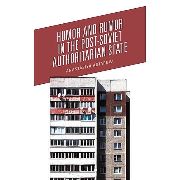 Humor and Rumor in the Post-Soviet Authoritarian State / Studies in Folklore and Ethnology: Traditions, Practices, and Identities, Anastasiya Astapova