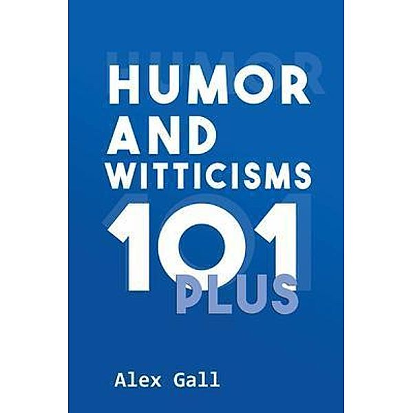Humor and Witticisms 101 Plus / Authors Press, Alex Gall