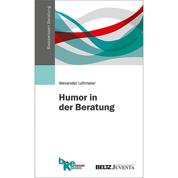 Humor in der Beratung / Basiswissen Beratung, Alexander Lohmeier