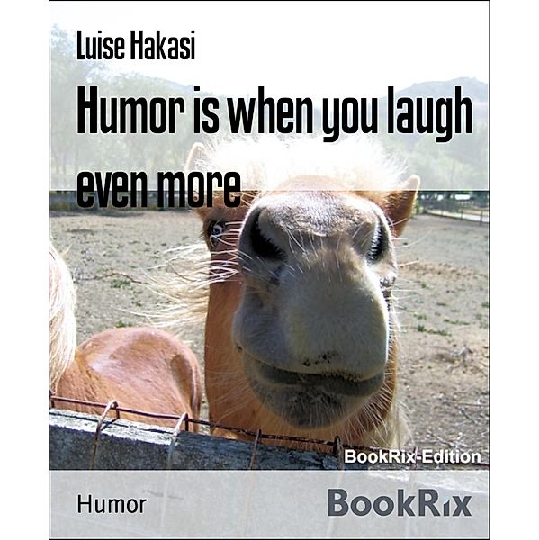 Humor is when you laugh even more, Luise Hakasi