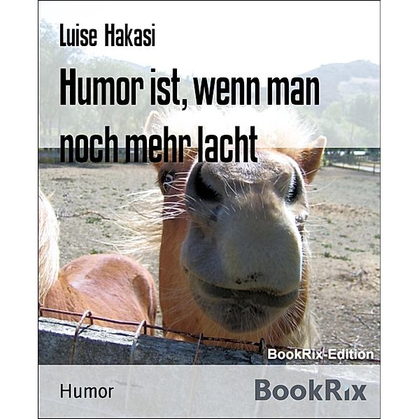 Humor ist, wenn man noch mehr lacht, Luise Hakasi