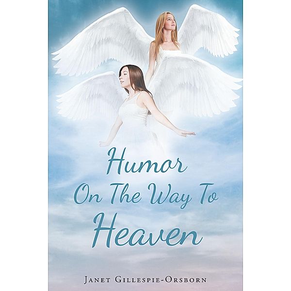 Humor On The Way To Heaven, Janet Gillespie-Orsborn