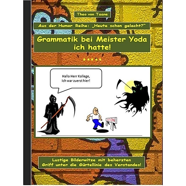 Humor & Spaß: Grammatik bei Meister Yoda ich hatte!, Theo von Taane