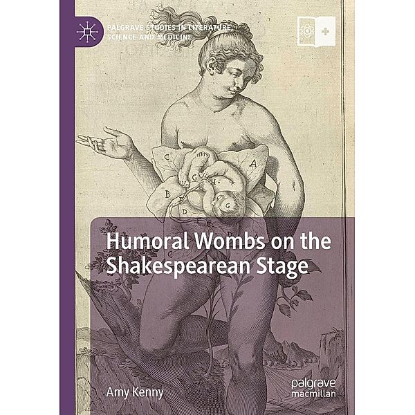 Humoral Wombs on the Shakespearean Stage / Palgrave Studies in Literature, Science and Medicine, Amy Kenny