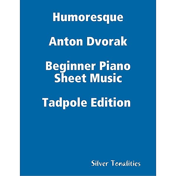 Humoresque Anton Dvorak - Beginner Piano Sheet Music Tadpole Edition, Silver Tonalities