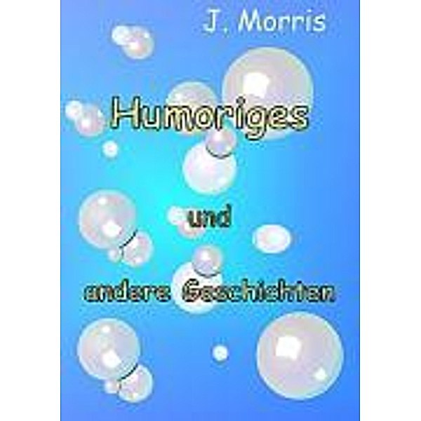 Humoriges und andere Geschichten, J. Morris