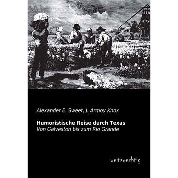 Humoristische Reise durch Texas, Alexander E. Sweet, J. Armoy Knox