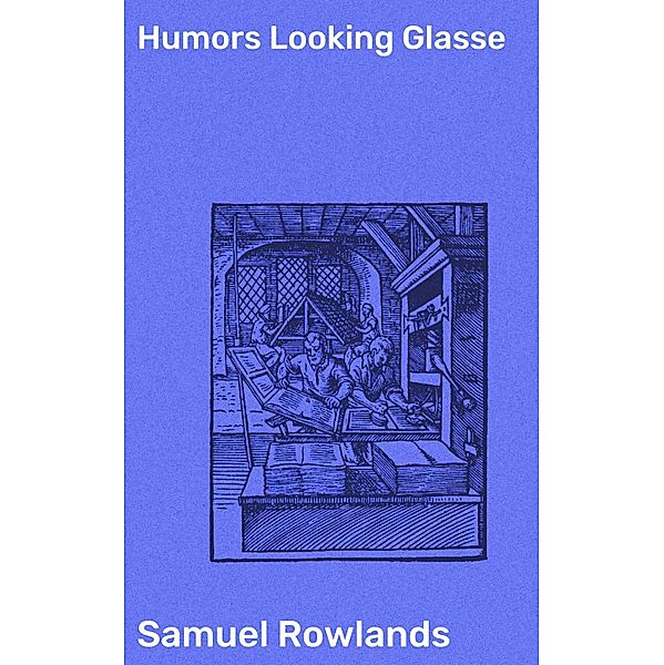 Humors Looking Glasse, Samuel Rowlands