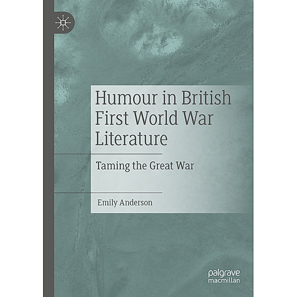 Humour in British First World War Literature, Emily Anderson