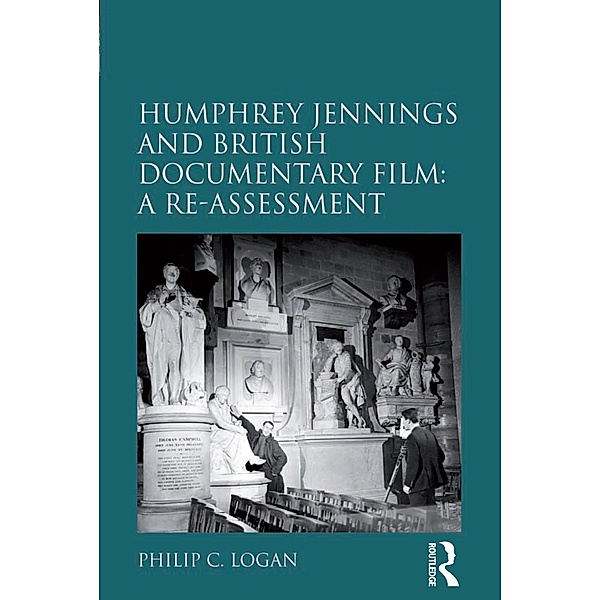 Humphrey Jennings and British Documentary Film: A Re-assessment, Philip C. Logan