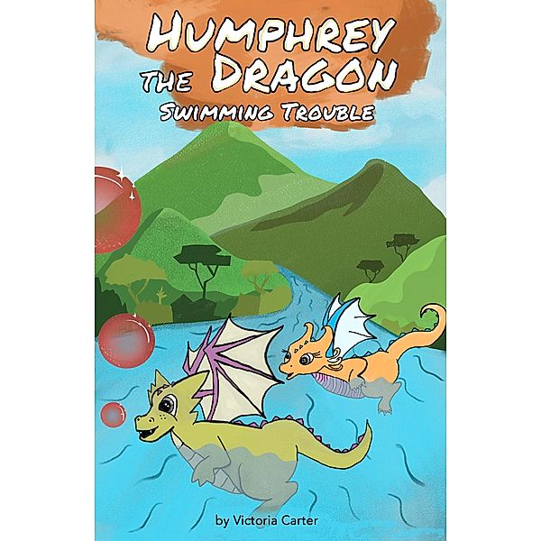 Humphrey the Dragon: Swimming Trouble / Humphrey the Dragon, Victoria Carter