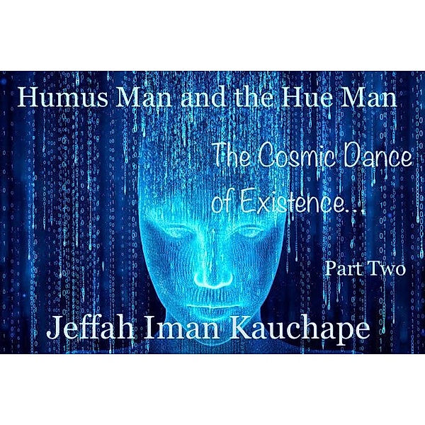Humus Man and the Hue Man: the Cosmic Dance of Existence, Jeffah Iman Kauchape